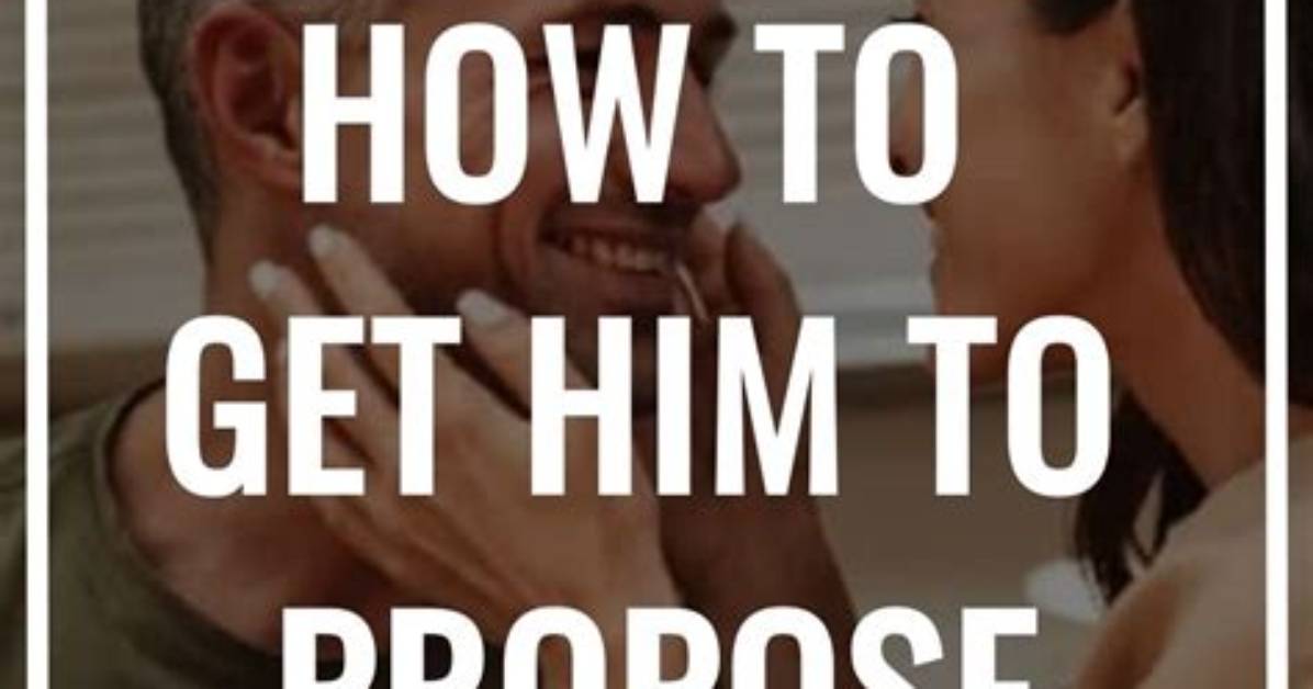How to Get Him to Propose: 15 Ways to Take the Relation to the Next Level