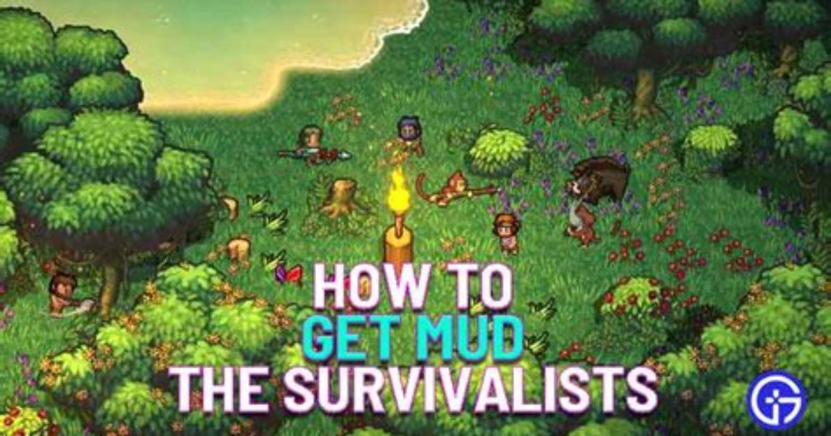 How to Get Mud in the Survivalists Easily
