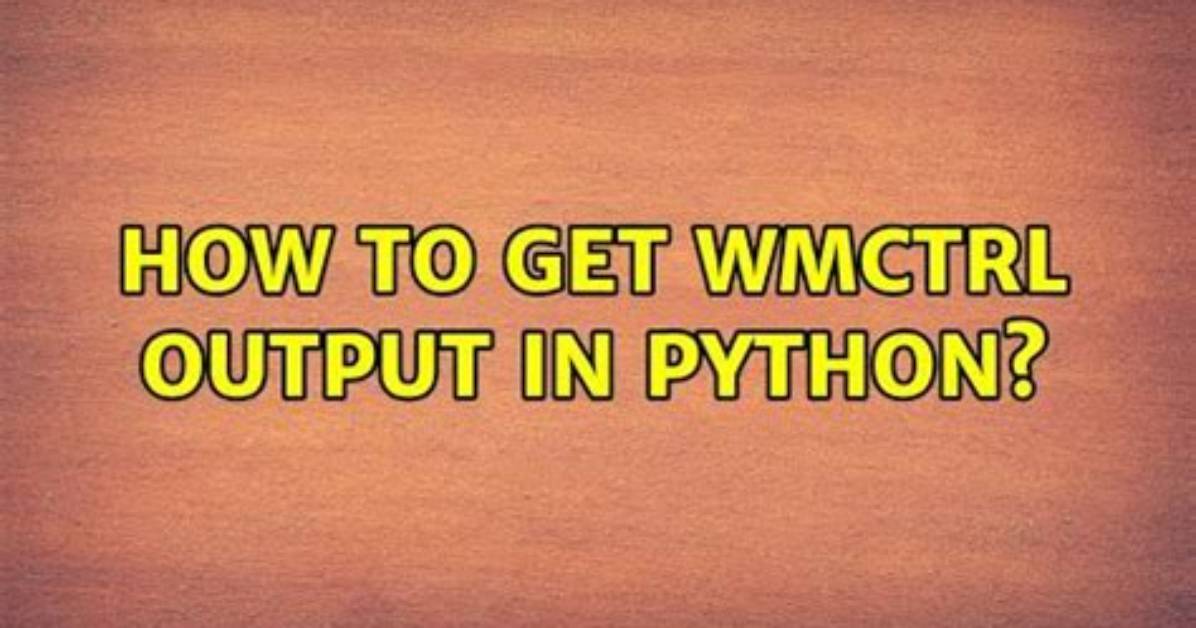 How to Get Wmctrl Output in Python