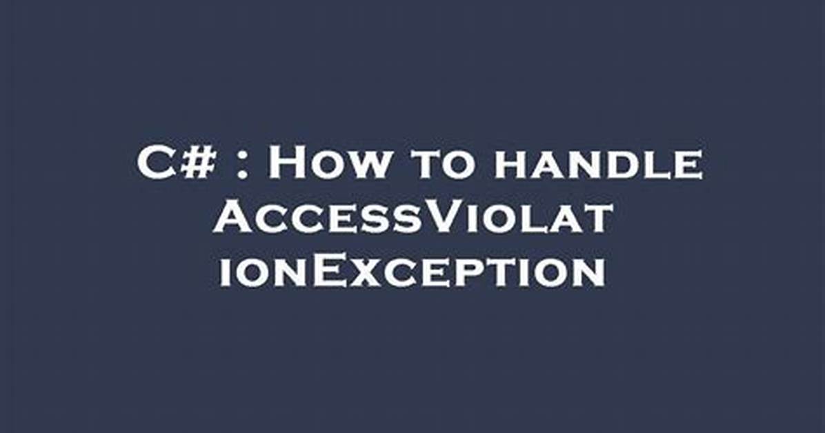 How to Handle Accessviolationexception