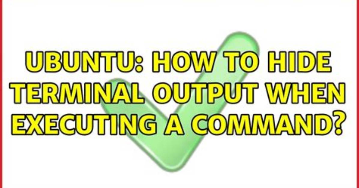 How to Hide Terminal Output When Executing a Command?