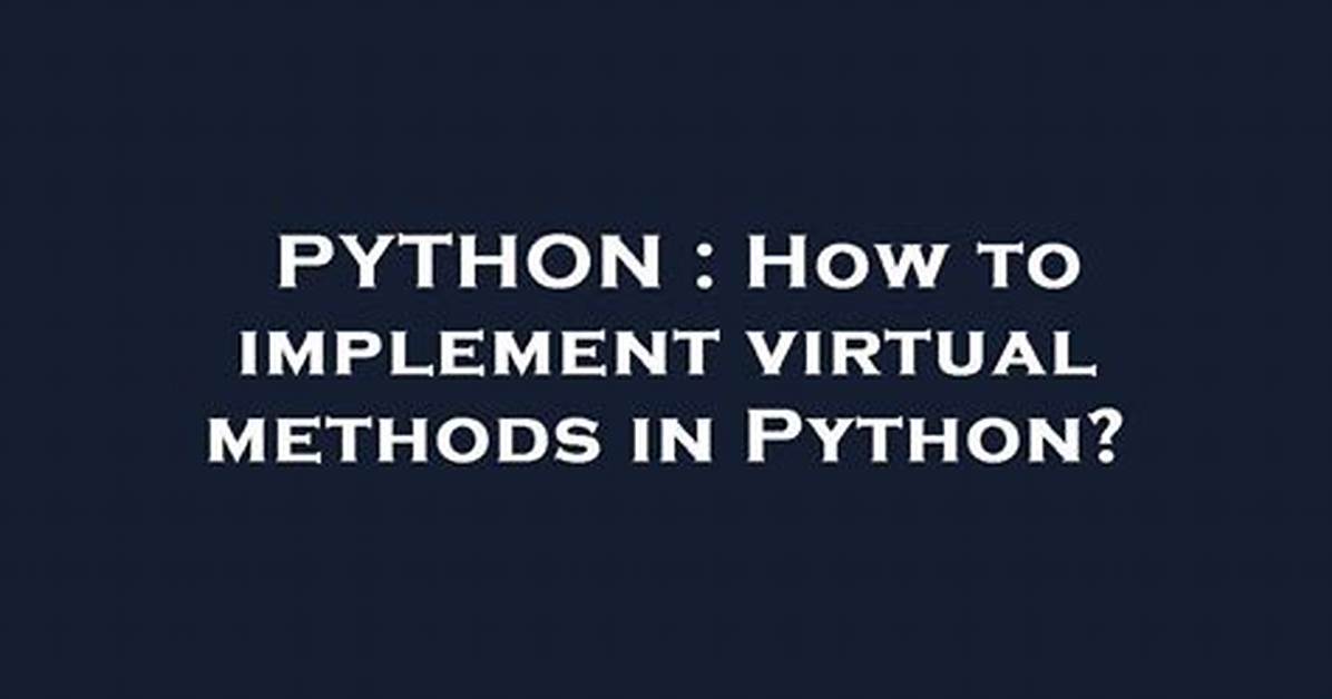 How to Implement Virtual Methods in Python?