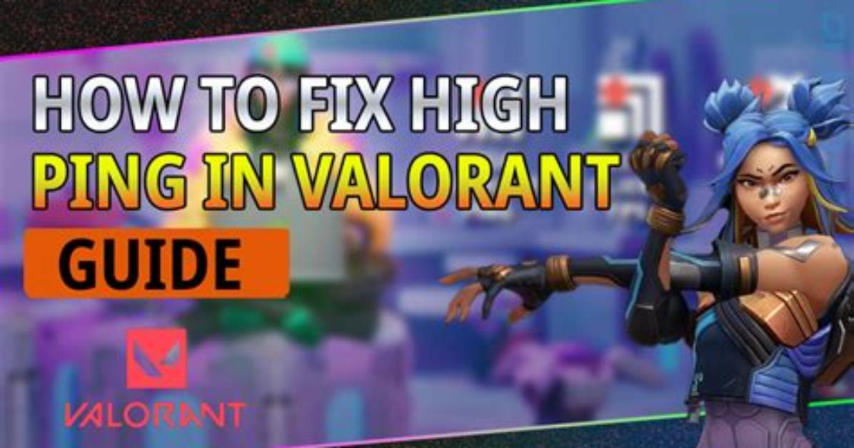 How to Improve Ping in Valorant