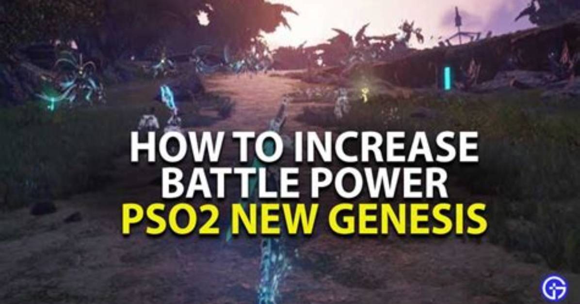 How to Increase Battle Power in Pso2 New Genesis
