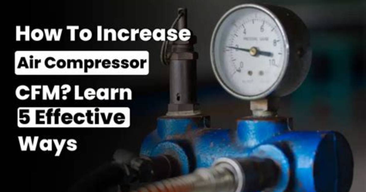 How to Increase Cfm on Air Compressor
