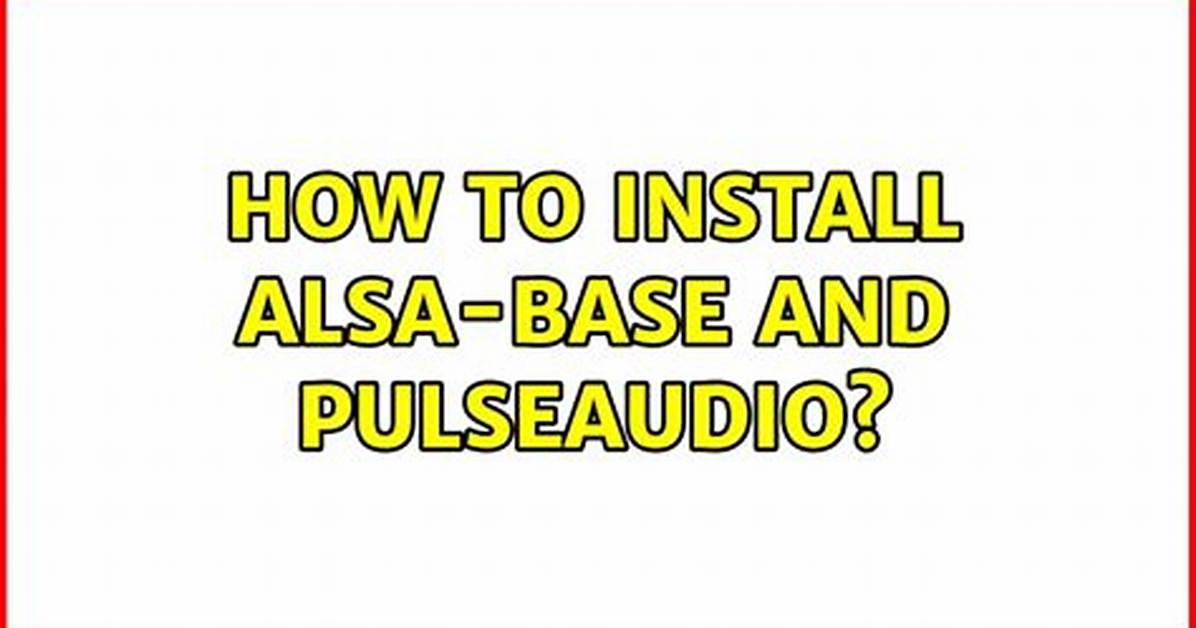 How to Install Alsa-Base and Pulseaudio?