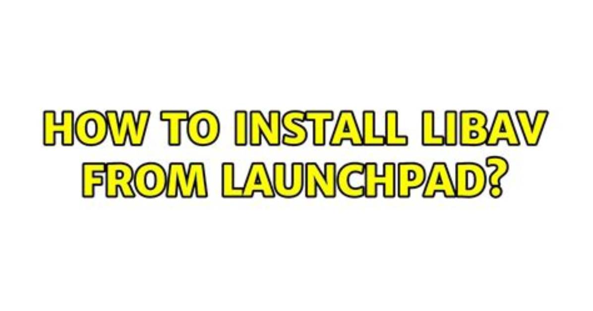 How to Install Libav from Launchpad?