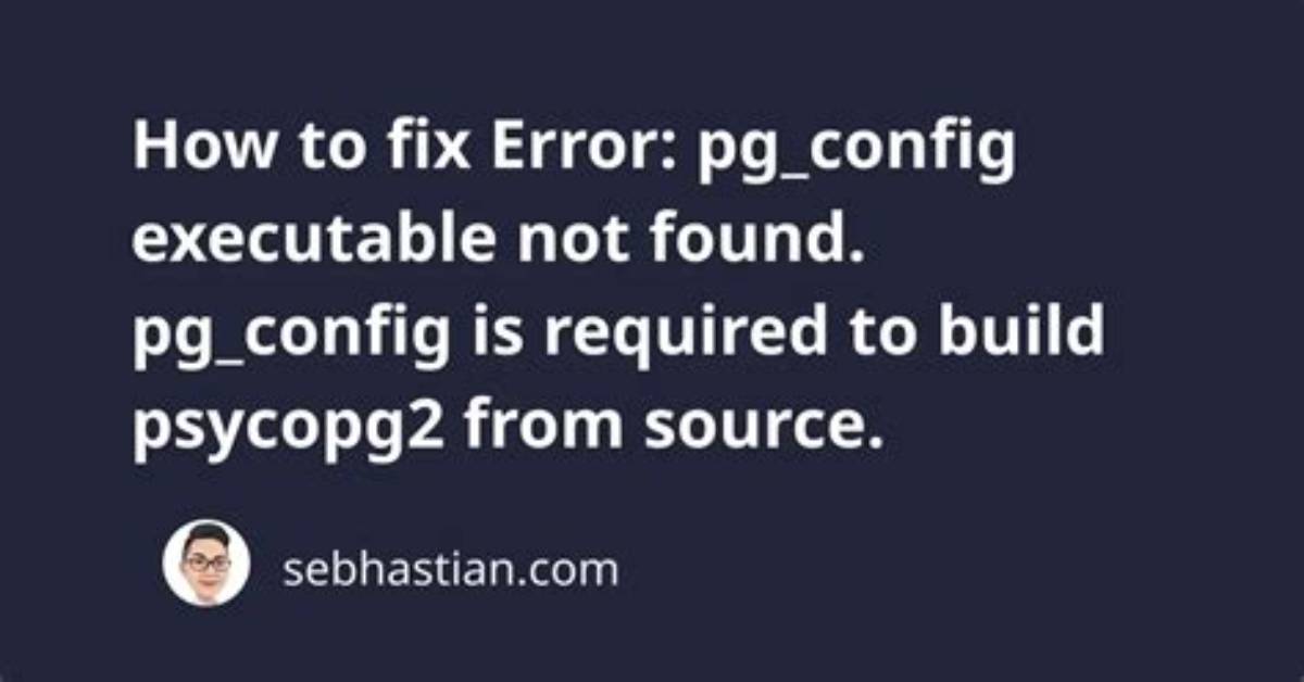 How to Install Psycopg2 with Pg_Config Error?