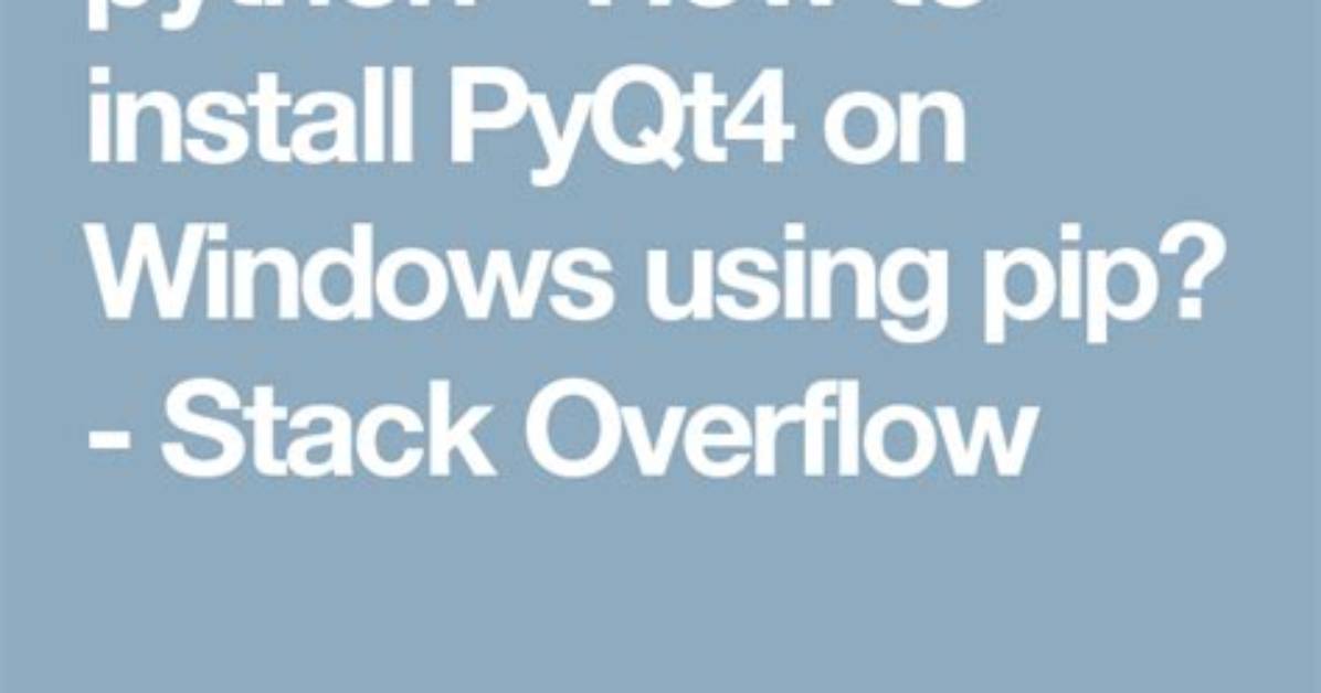 How to Install Pyqt4 on Windows Using Pip?