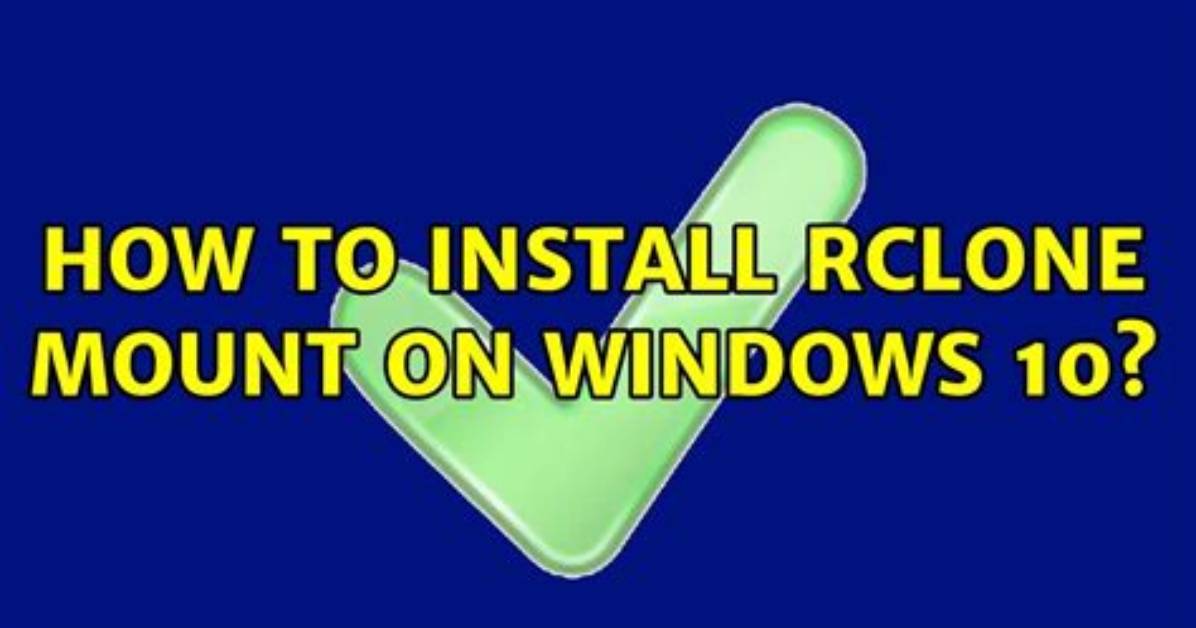How to Install Rclone Mount on Windows 10?