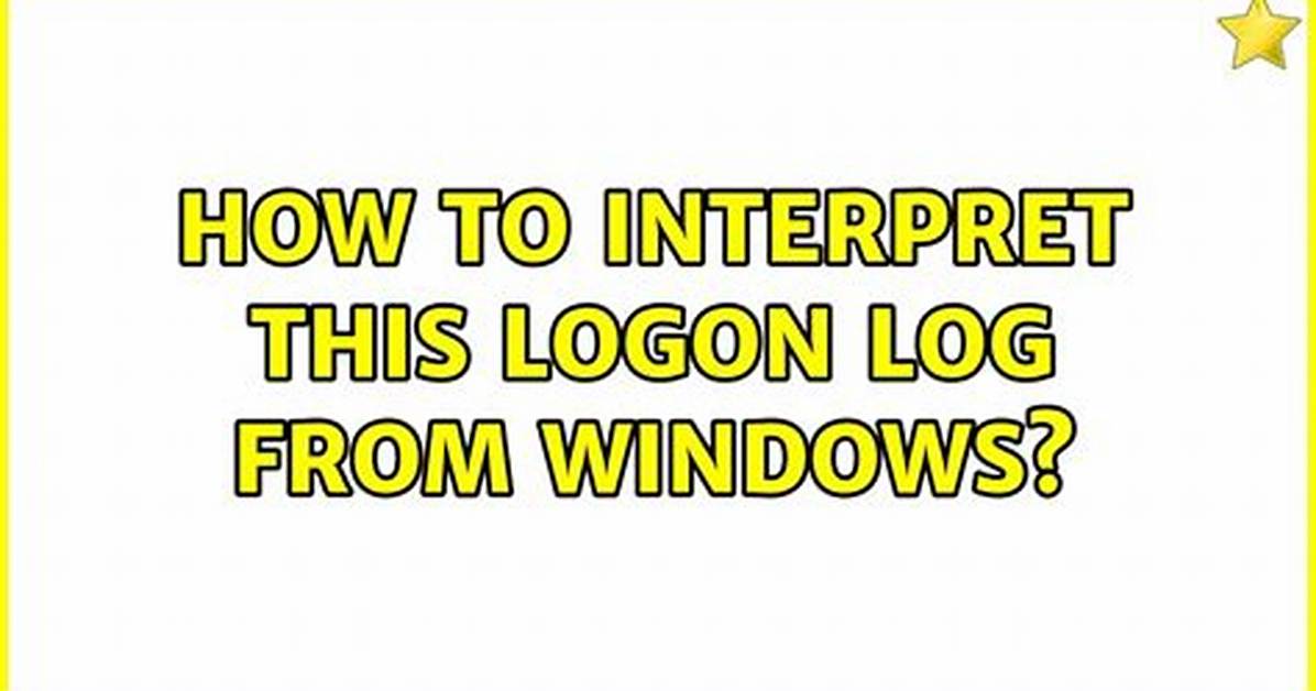 How to Interpret This Logon Log from Windows