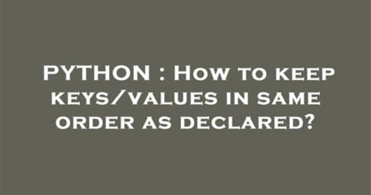 How to Keep Keys/Values in Same Order as Declared?