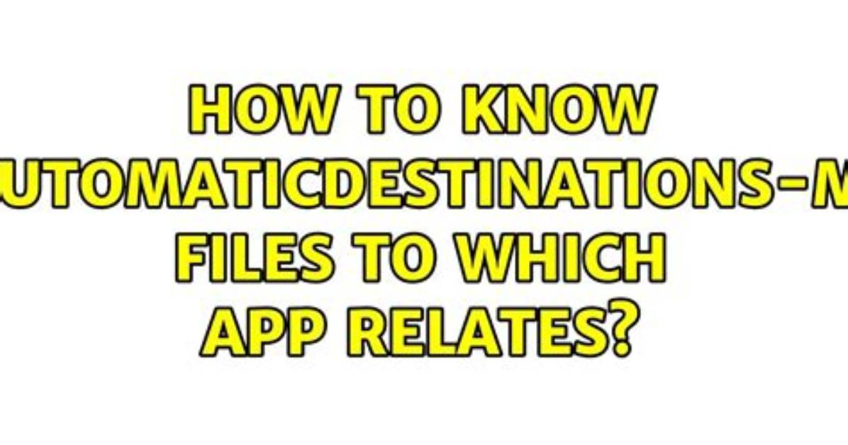 How to Know ". automaticDestinations-Ms" Files to Which App Relates?