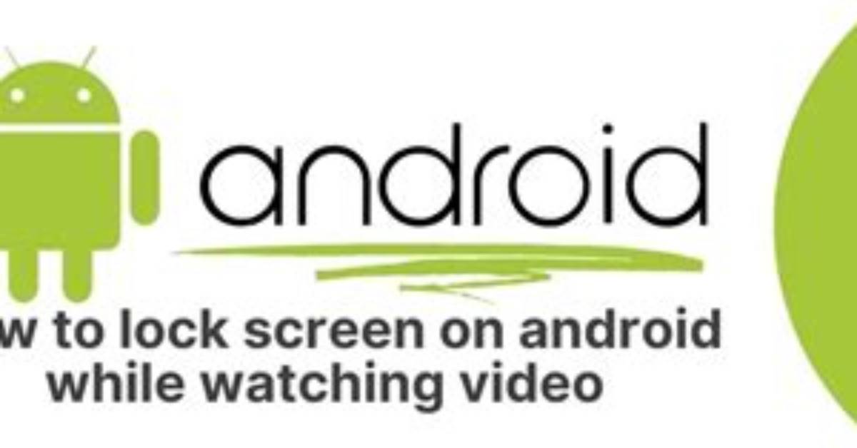 How to Lock Android Screen While Watching Video?