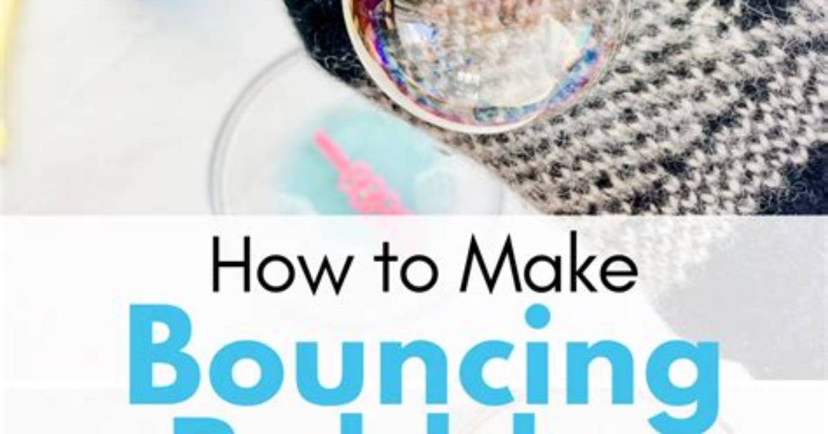 How to Make Bouncing Bubbles?