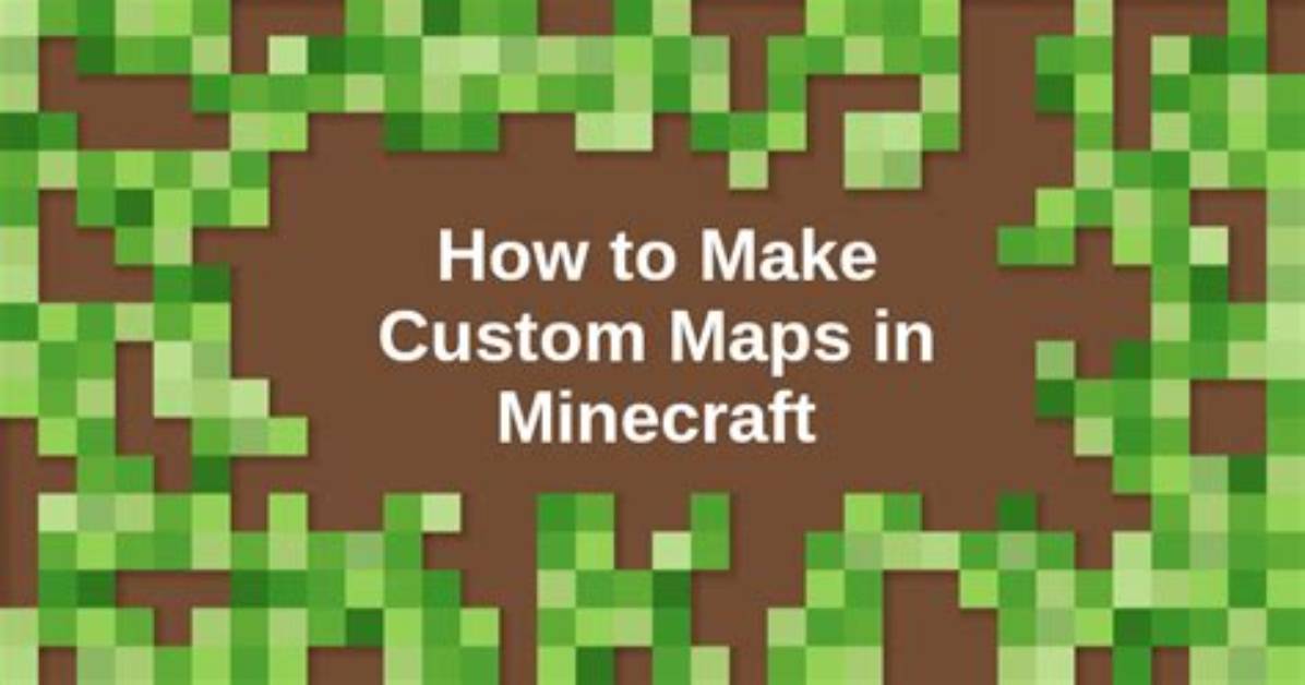 How to Make Custom Maps in Minecraft