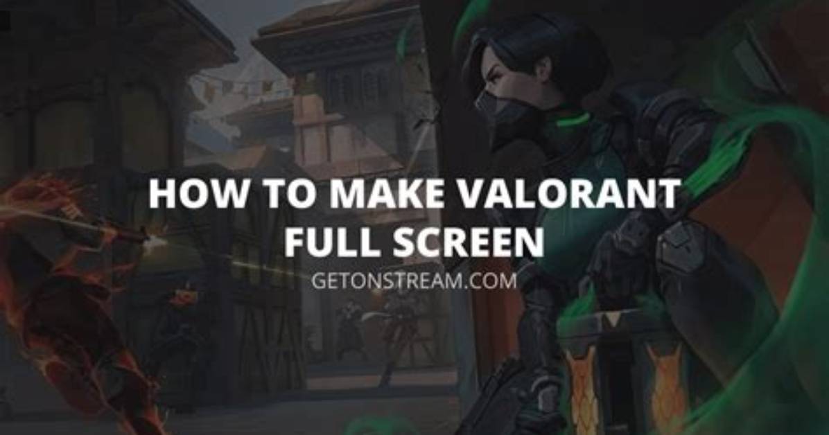 How to Make Valorant Full Screen