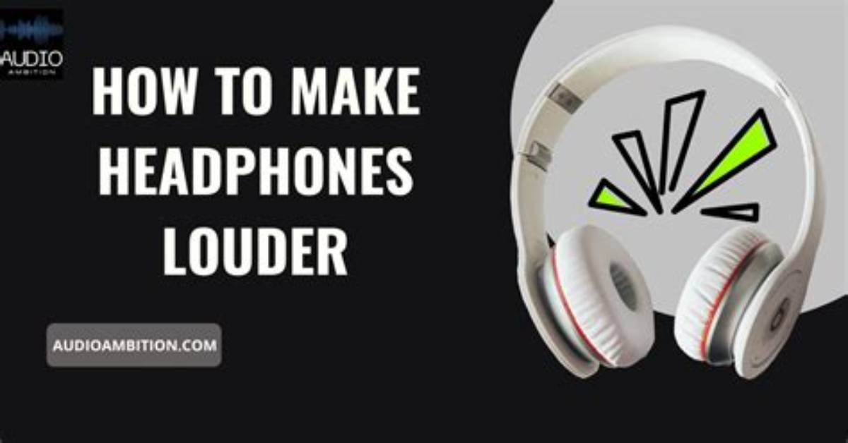 How to Make Your Headphones Louder