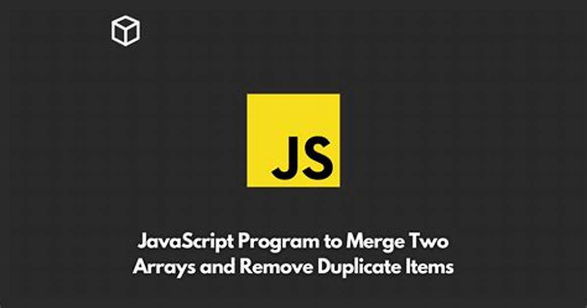 How to Merge Two Arrays in Javascript and De-Duplicate Items
