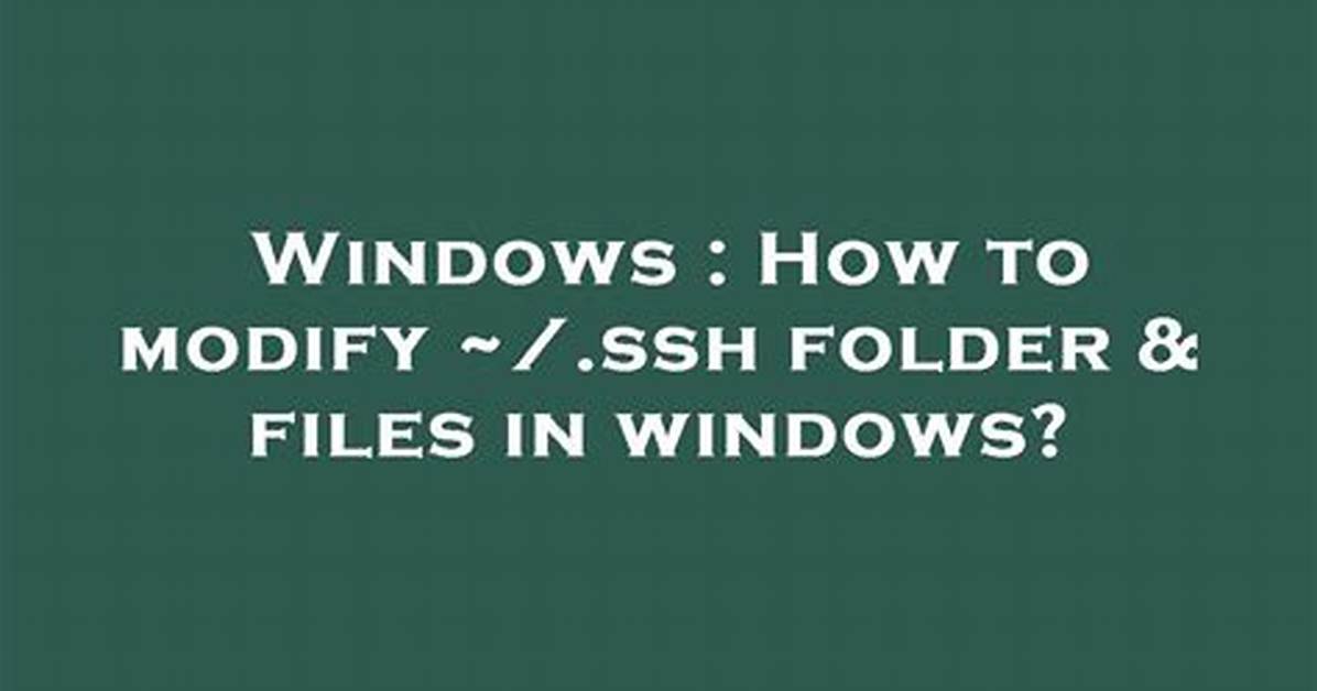 How to Modify ~/. Ssh Folder & Files in Windows?