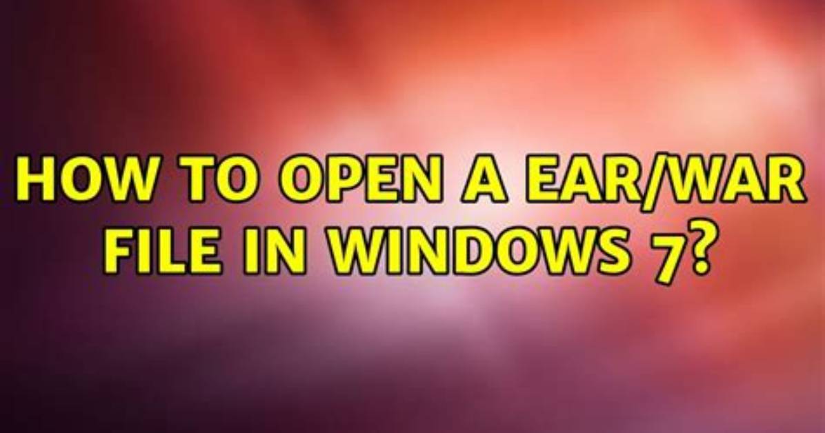 How to Open a Ear/War File in Windows 7