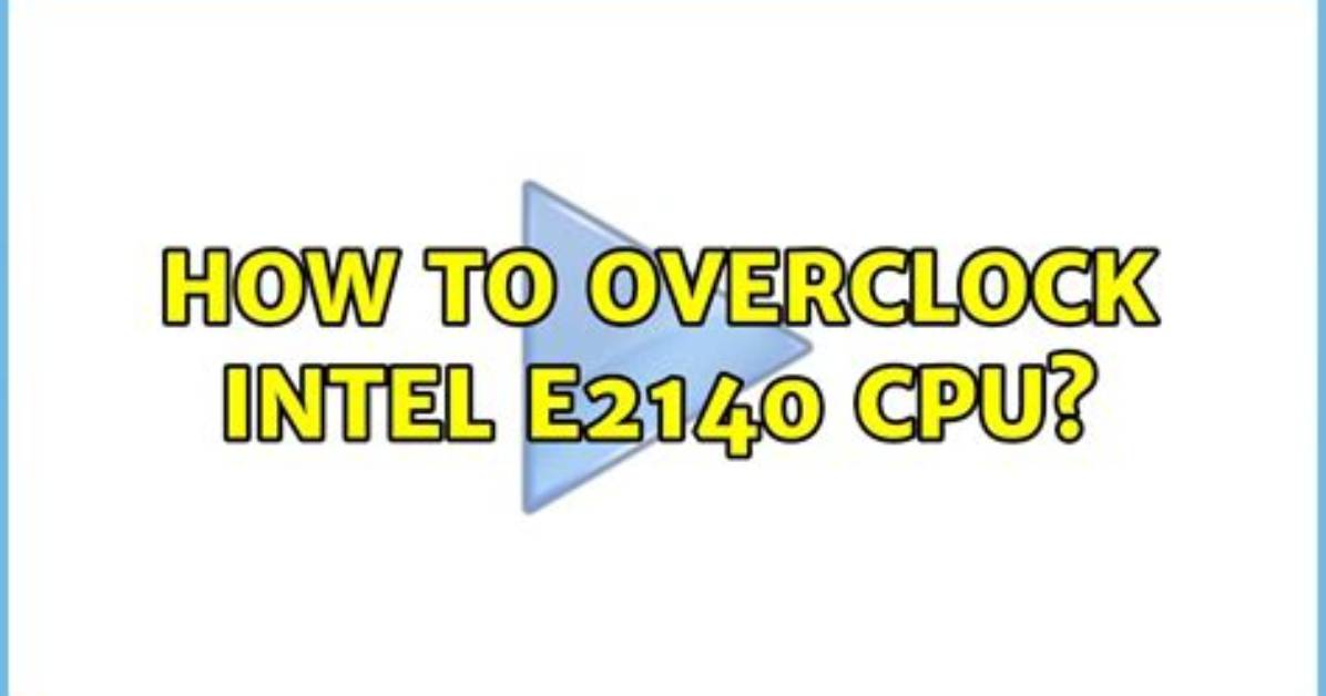 How to Overclock Intel E2140 Cpu?