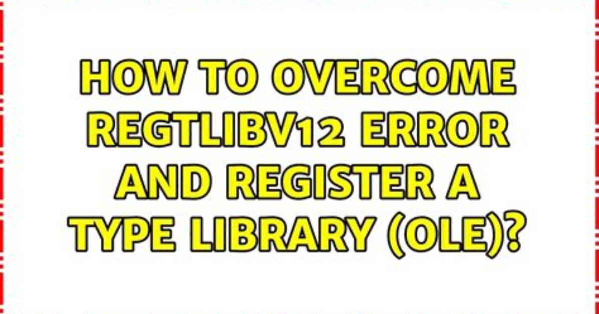 How to Overcome Regtlibv12 Error and Register a Type Library (Ole)?