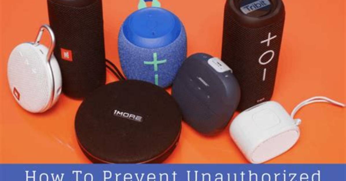 How to Prevent Unauthorized Access to Bluetooth Speakers?