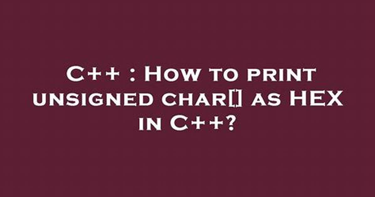 How to Print Unsigned Char[] as Hex in C++?