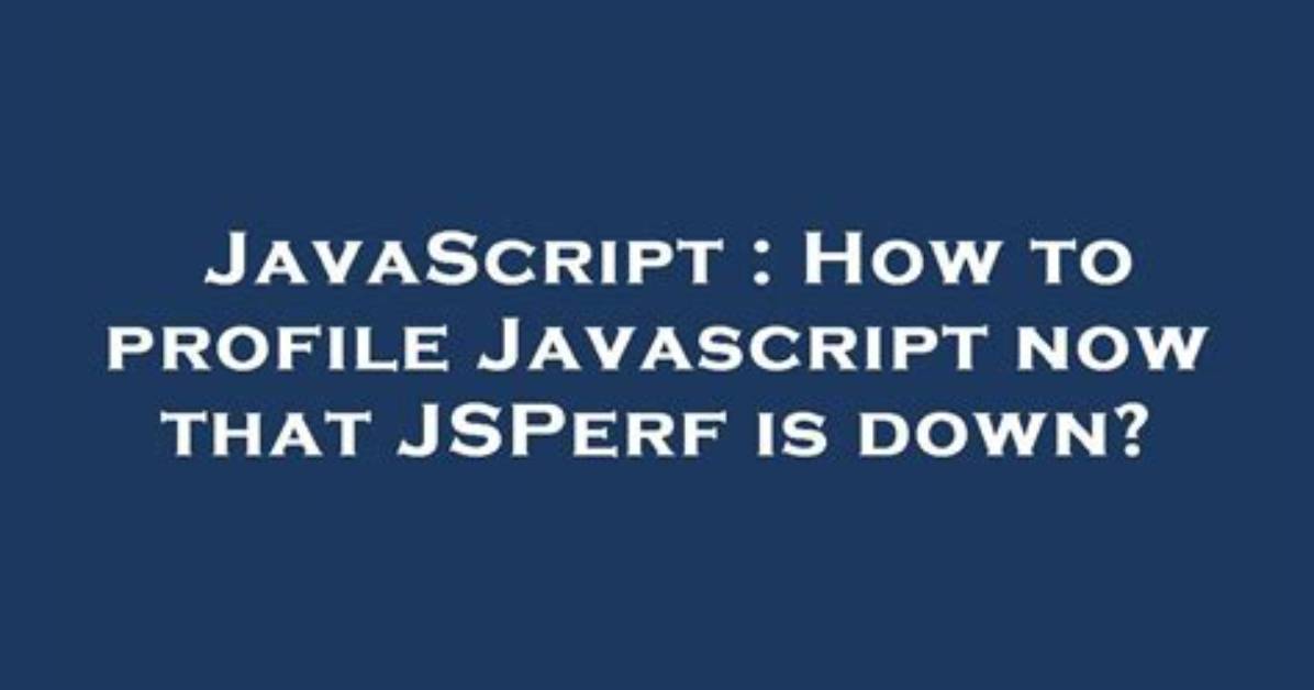 How to Profile Javascript Now That Jsperf Is Down? [Closed]