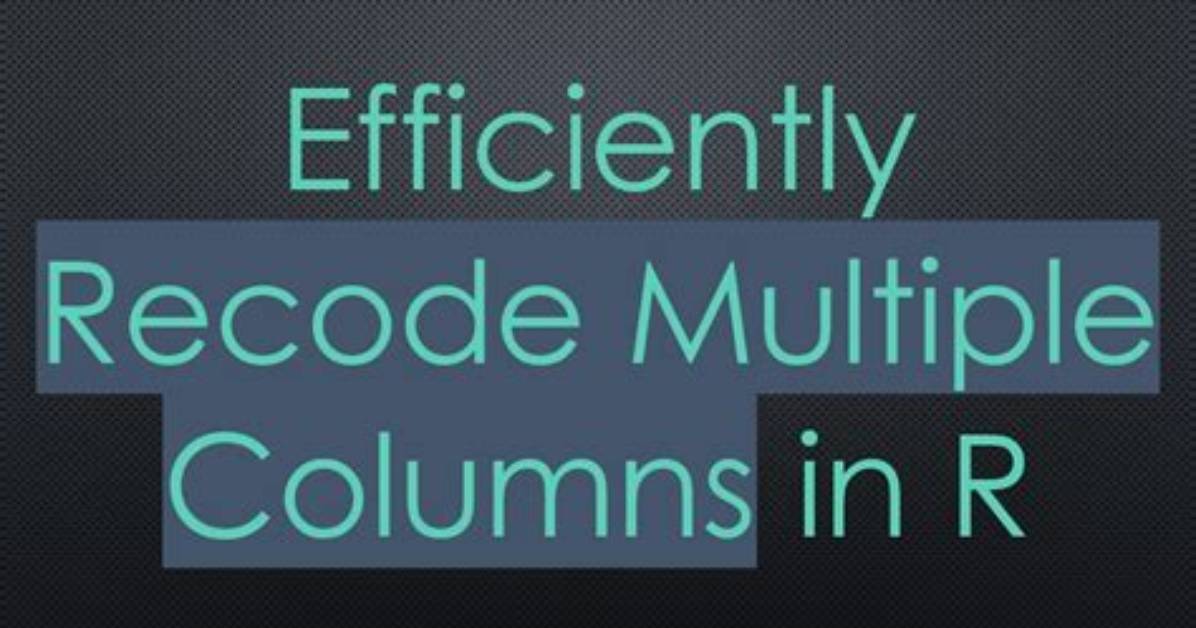 How to Recode Multiple Columns with the Same Conditions?