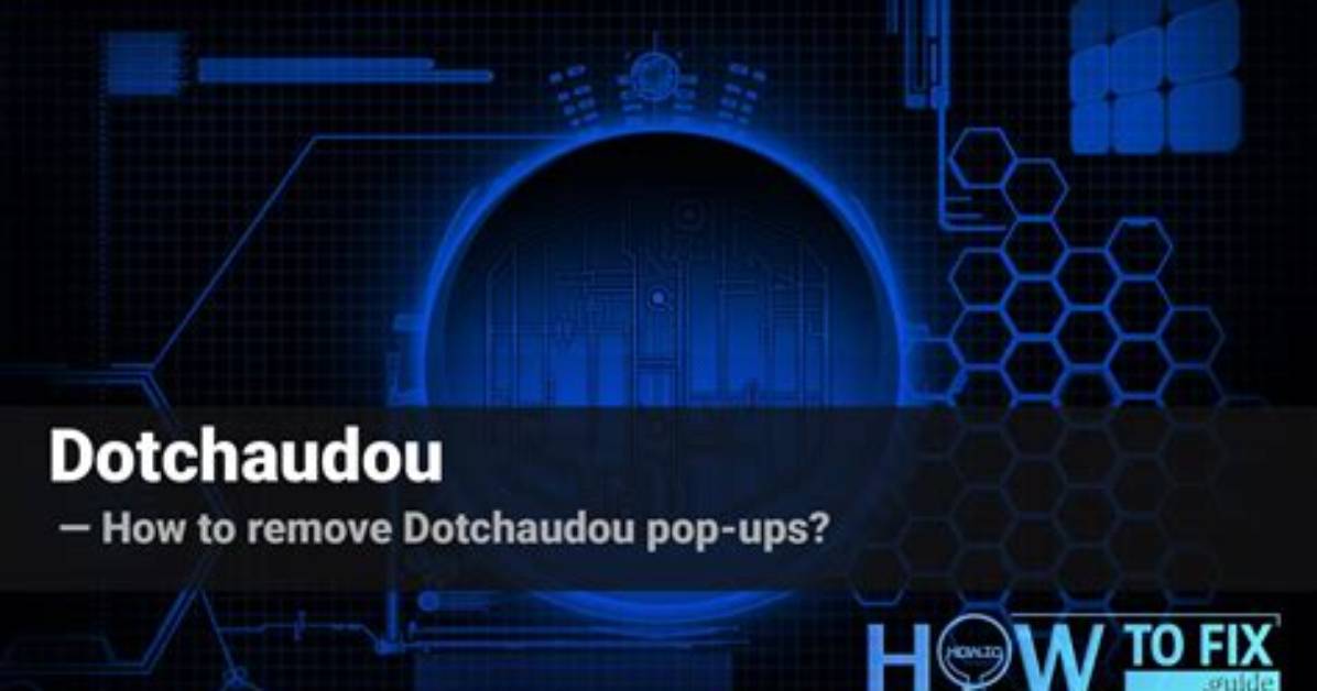 How to Remove Dotchaudou Pop-Ups? — Fix Guide