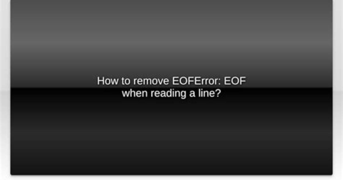 How to Remove Eoferror: Eof When Reading a Line?