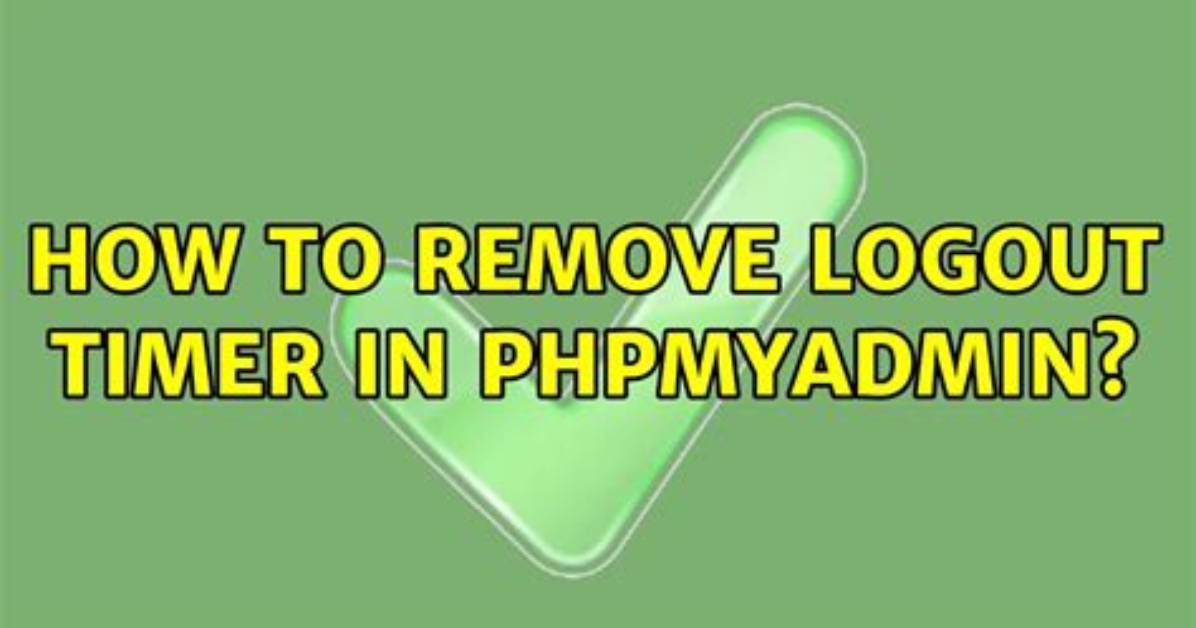 How to Remove Logout Timer in Phpmyadmin