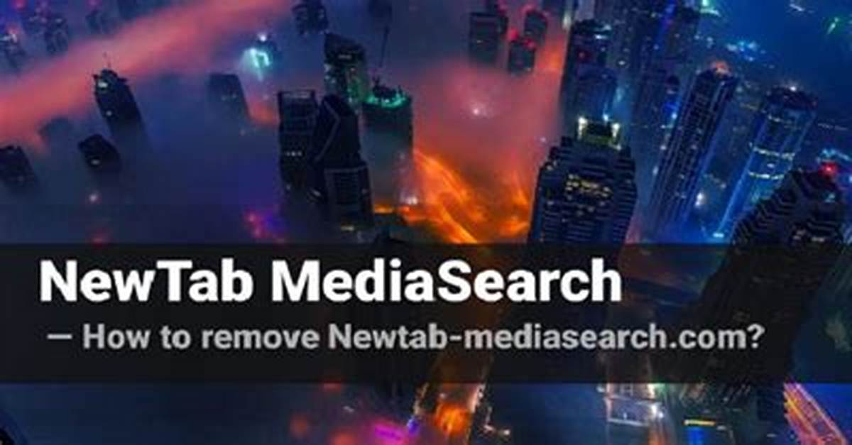 How to Remove Newtab Mediasearch Browser Plugin?
