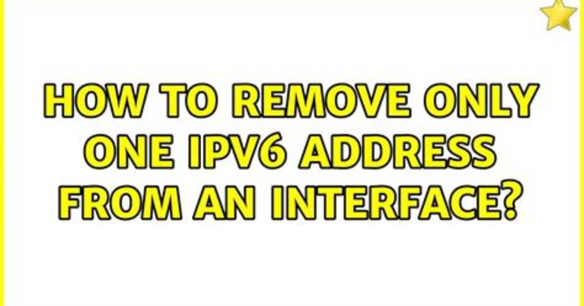 How to Remove Only One Ipv6 Address from an Interface?