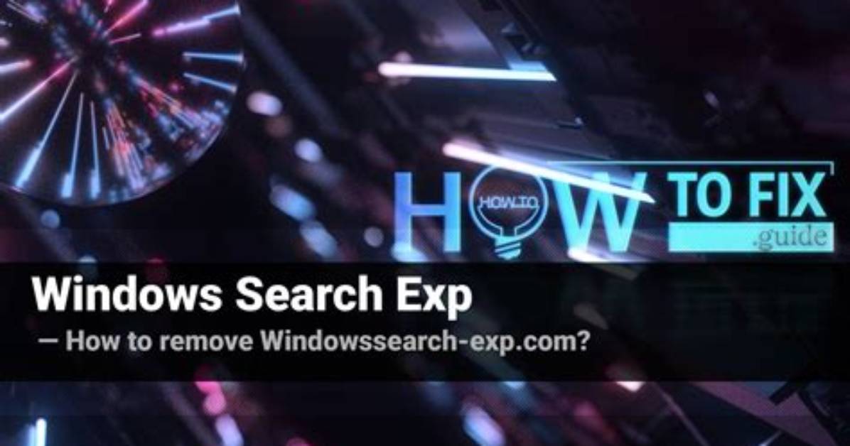 How to Remove Windows Search Exp Browser Hijacker? — Fix Guide