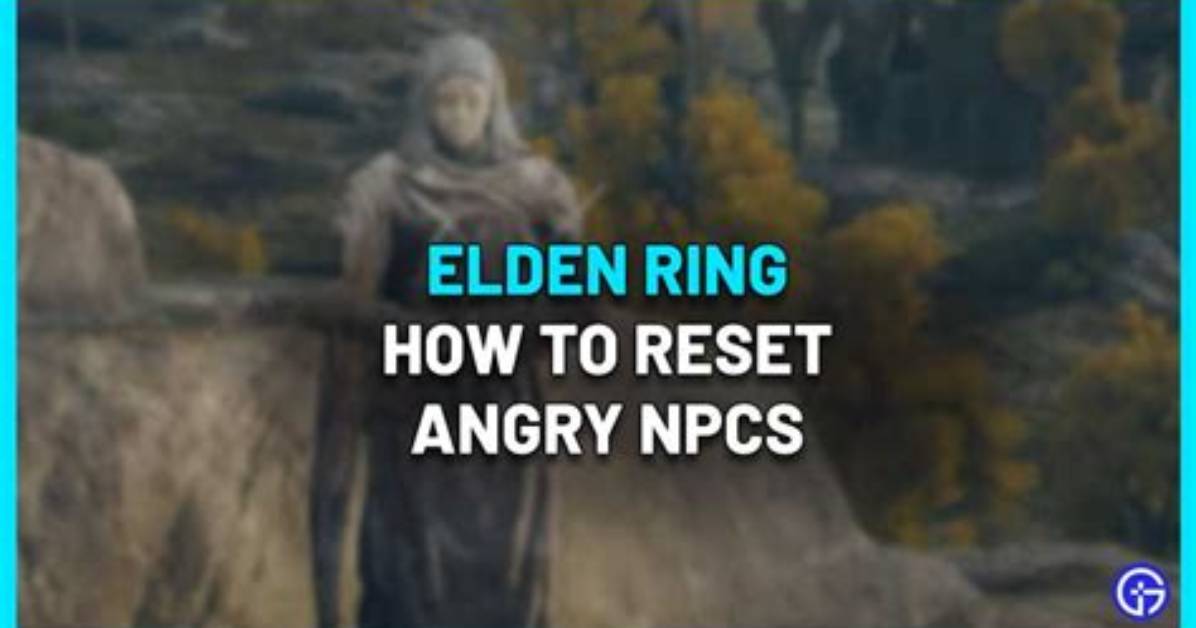 How to Reset Angry Npcs in Elden Ring