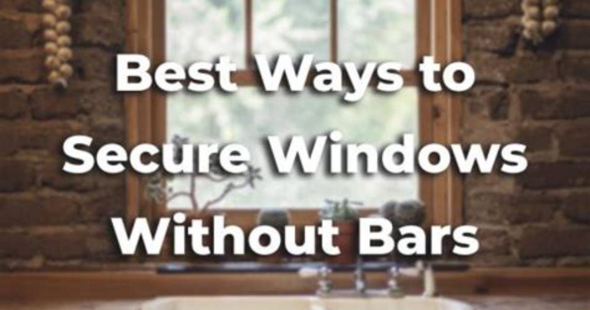 How to Secure Windows Without Bars
