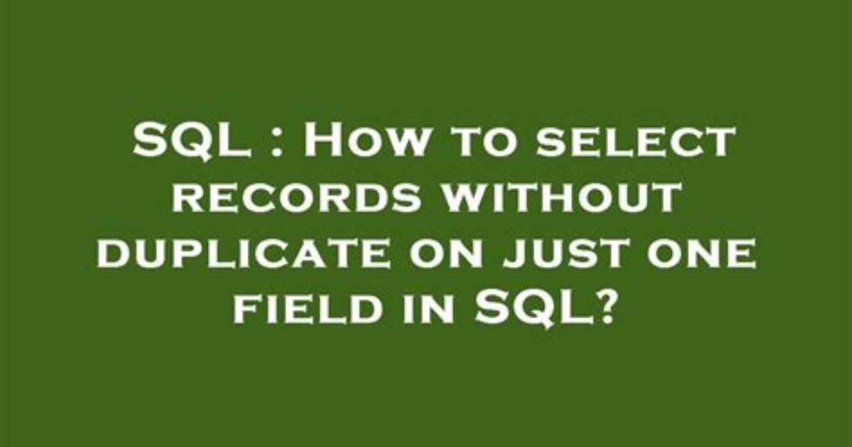 How to Select Records Without Duplicate on Just One Field in Sql?