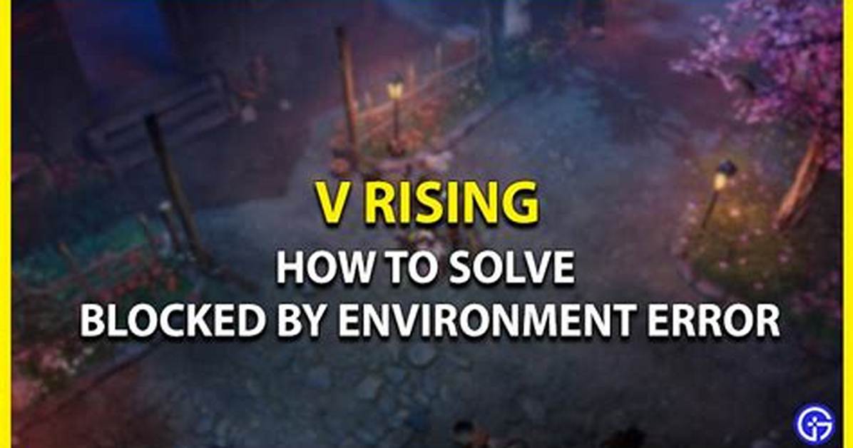 How to Solve Blocked by Environment Error in v Rising
