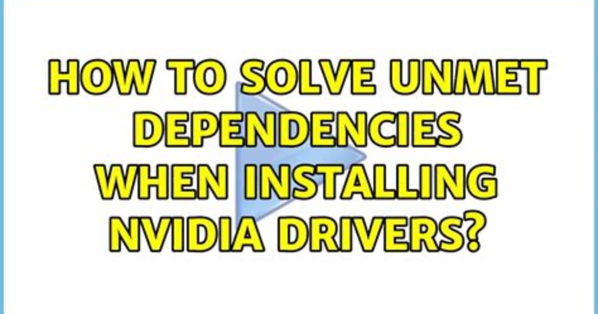 How to Solve Unmet Dependencies When Installing Nvidia Drivers?