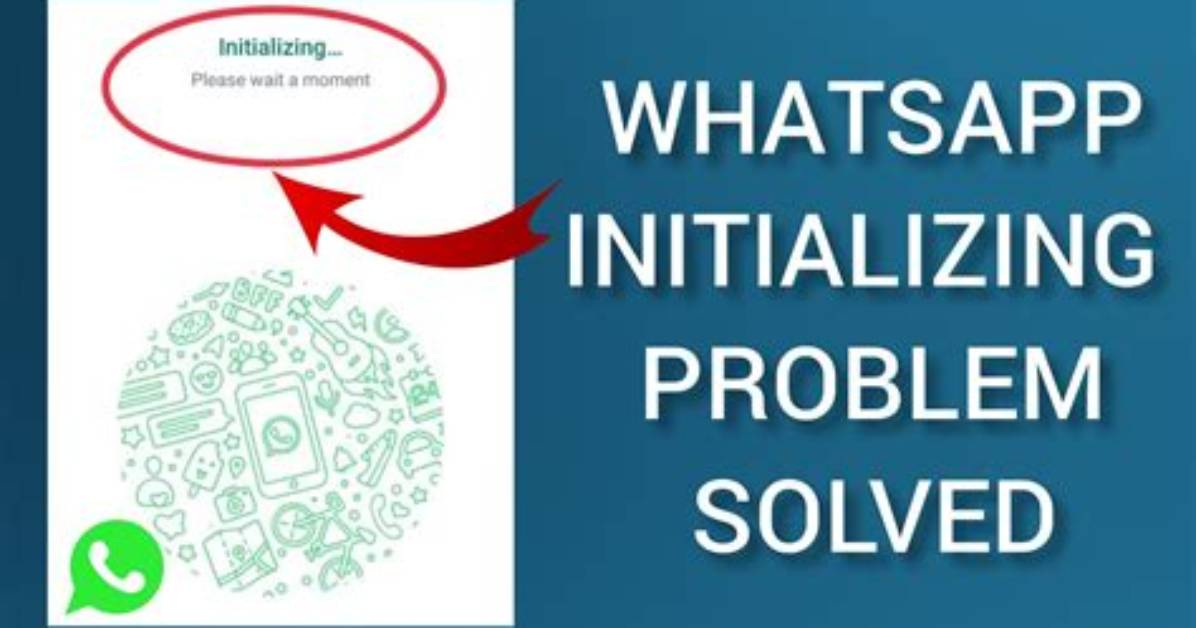 How to Solve Whatsapp Initializing Problem?