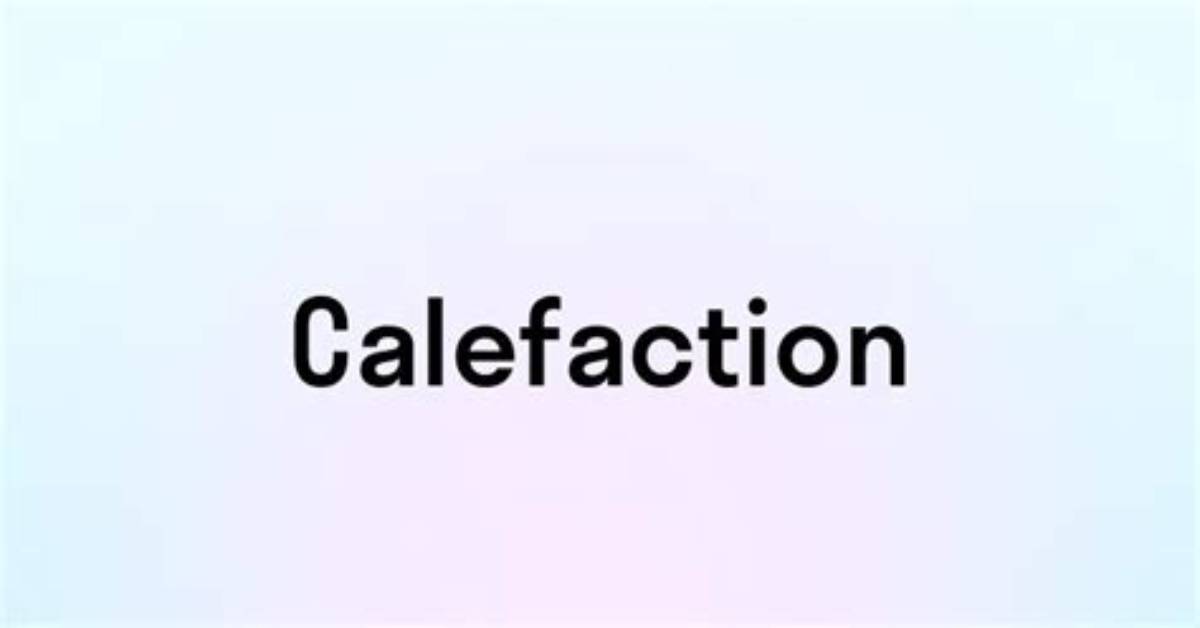 How to Spell Calefaction?