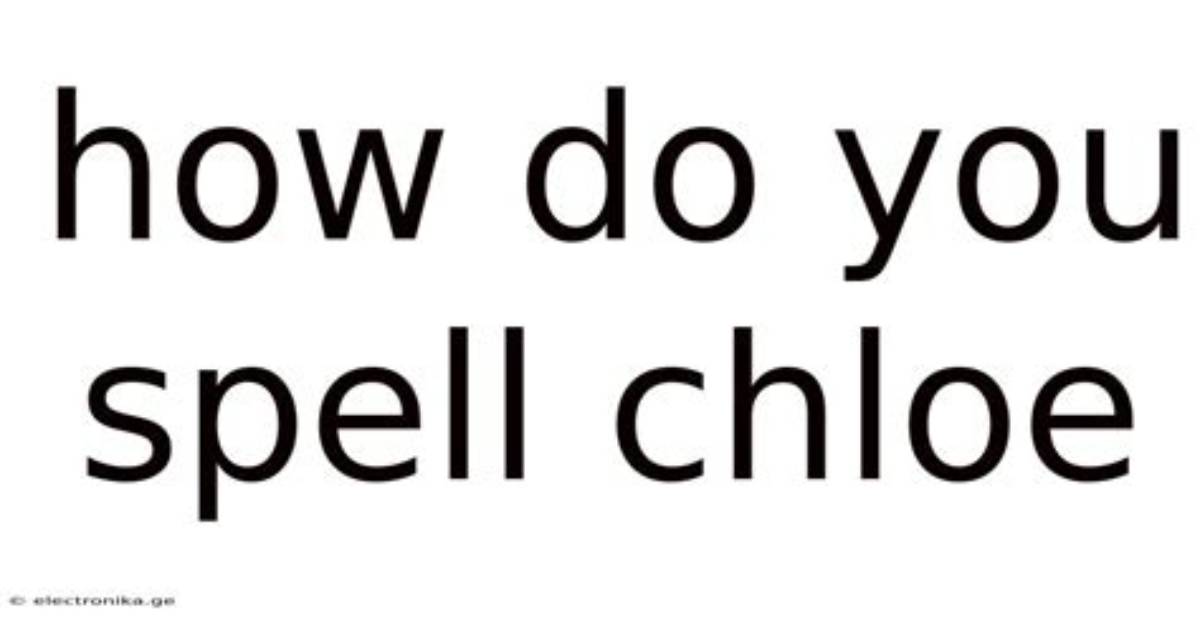 How to Spell Chloe?