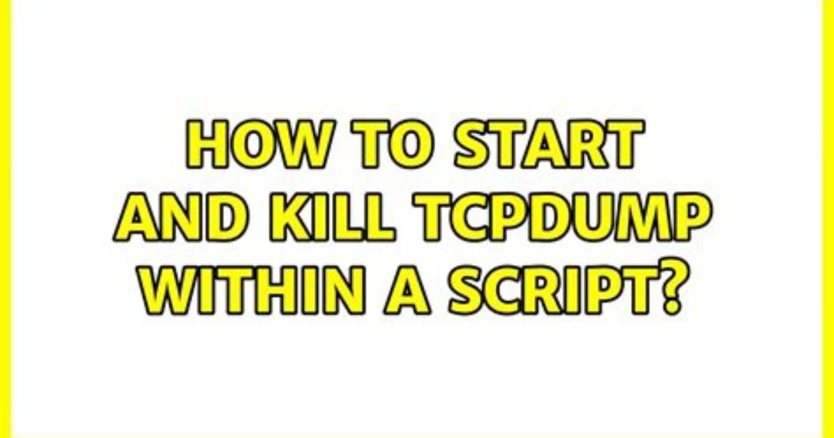 How to Start and Kill Tcpdump Within a Script?