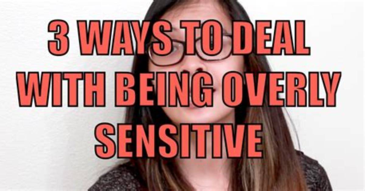 How to Stop Being Overly Sensitive?