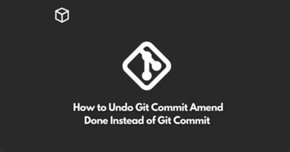 How to Undo "Git Commit --Amend" Done Instead of "Git Commit"