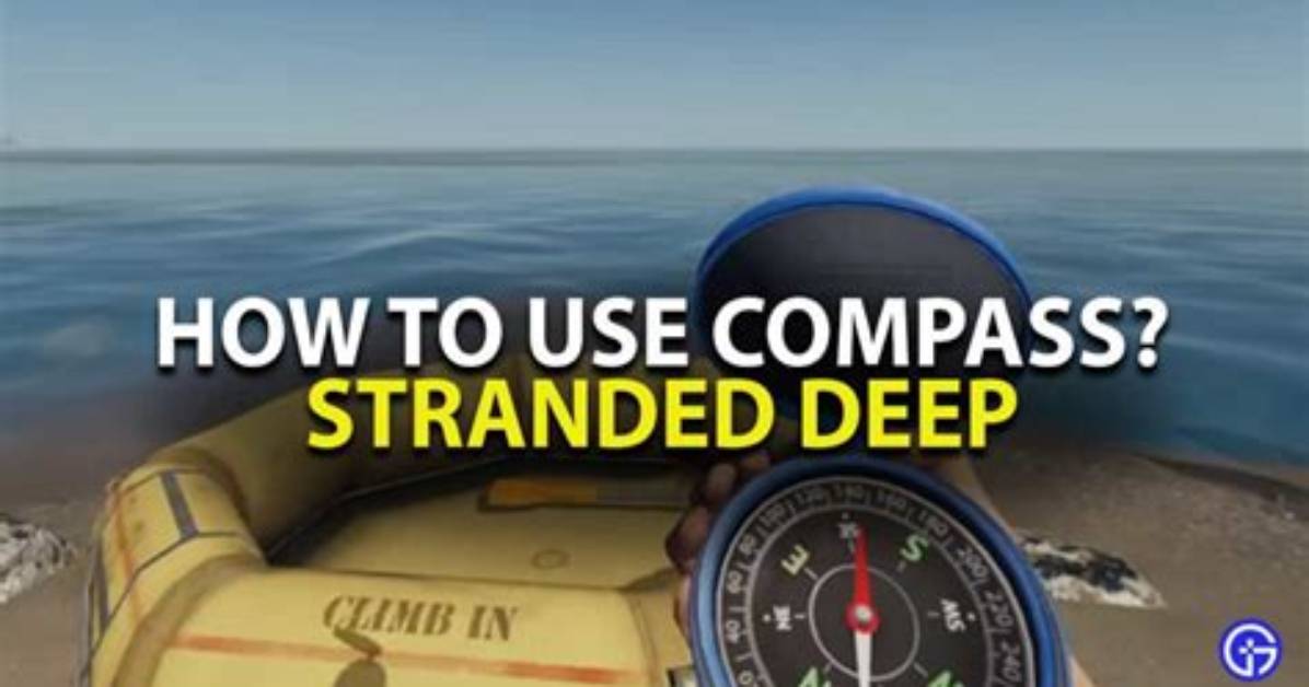 How to Use Compass in Stranded Deep? Find Your Way to the Base