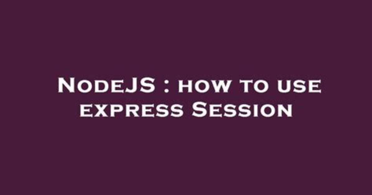 How to Use Session Variable with Nodejs?